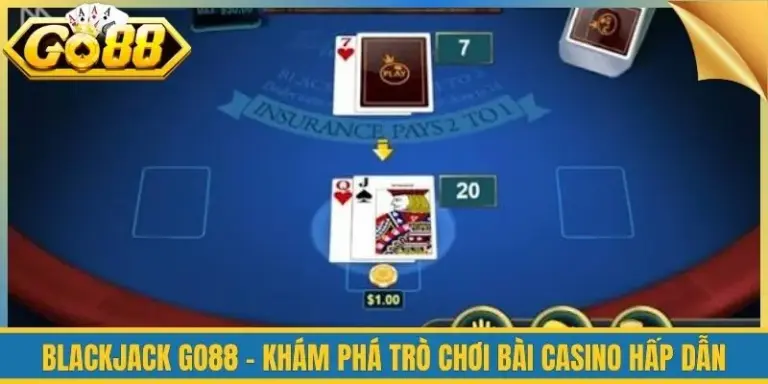 Blackjack Go88 - Khám Phá Trò Chơi Bài Casino Hấp Dẫn