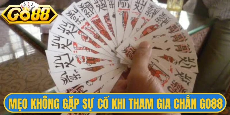 Mẹo để không gặp sự cố khi tham gia chắn Go88