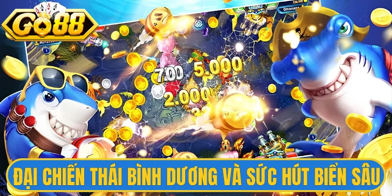 Đại chiến Thái Bình Dương và sức hút biển sâu 