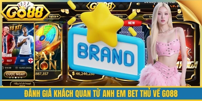 Đánh giá khách quan từ anh em bet thủ về Go88