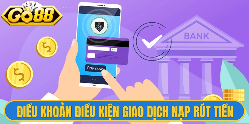 Điều khoản điều kiện giao dịch nạp rút tiền