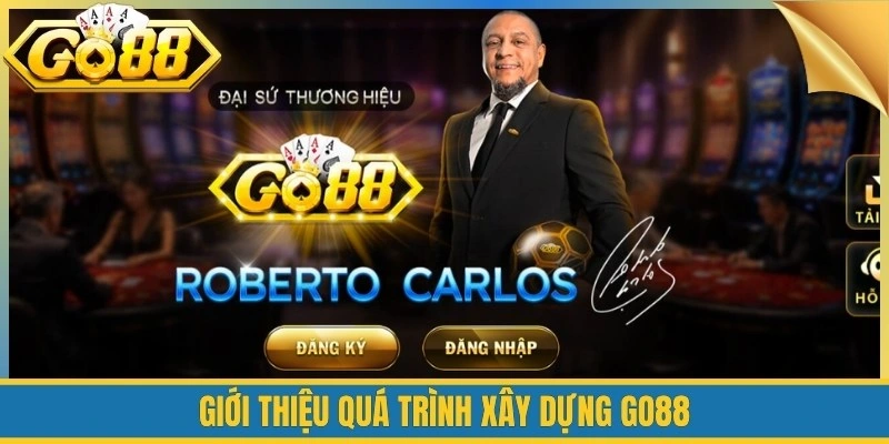 Giới thiệu quá trình xây dựng Go88