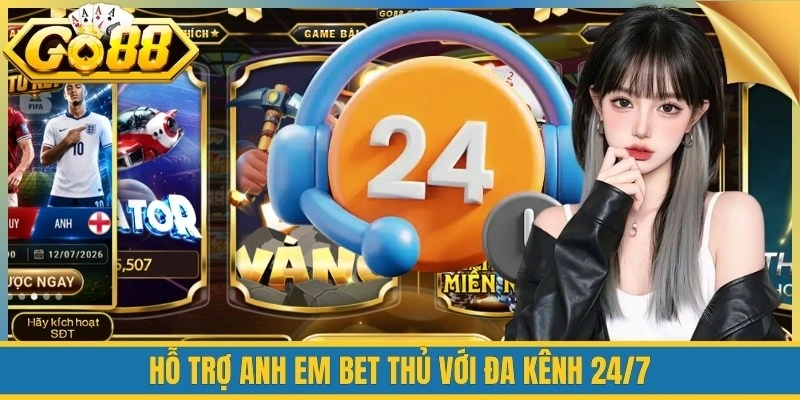 Hỗ trợ  anh em bet thủ với đa kênh 24/7