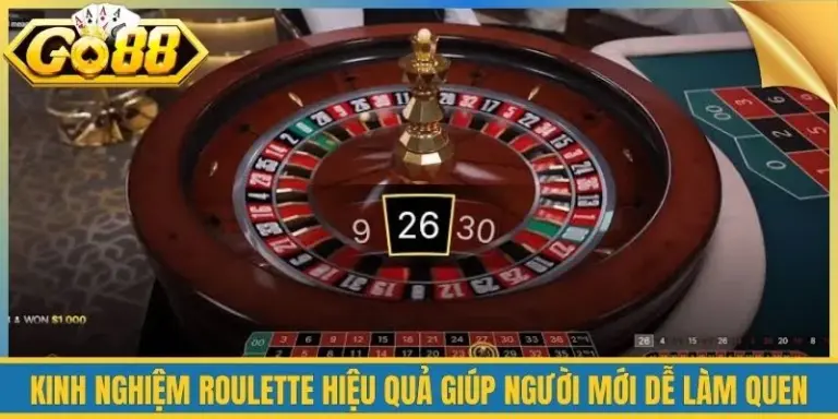 Kinh Nghiệm Roulette Hiệu Quả Giúp Người Mới Dễ Làm Quen