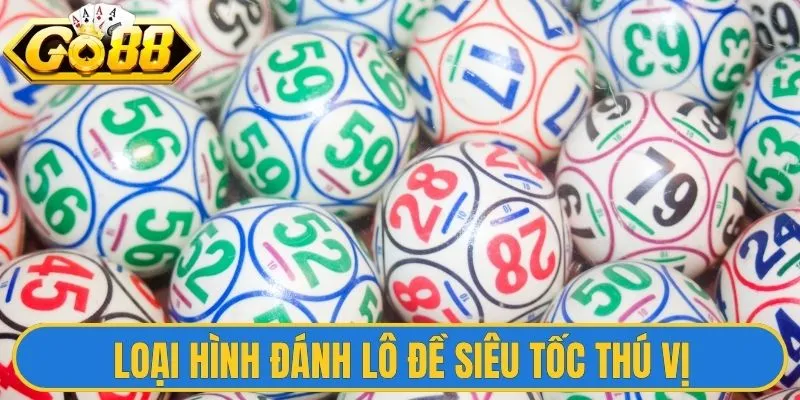 Loại hình đánh lô đề siêu tốc thú vị
