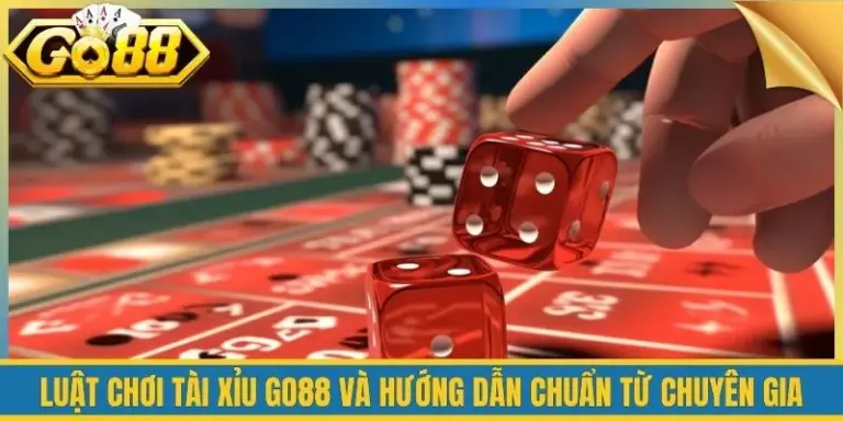 Luật Chơi Tài Xỉu Go88 Và Hướng Dẫn Chuẩn Từ Chuyên Gia