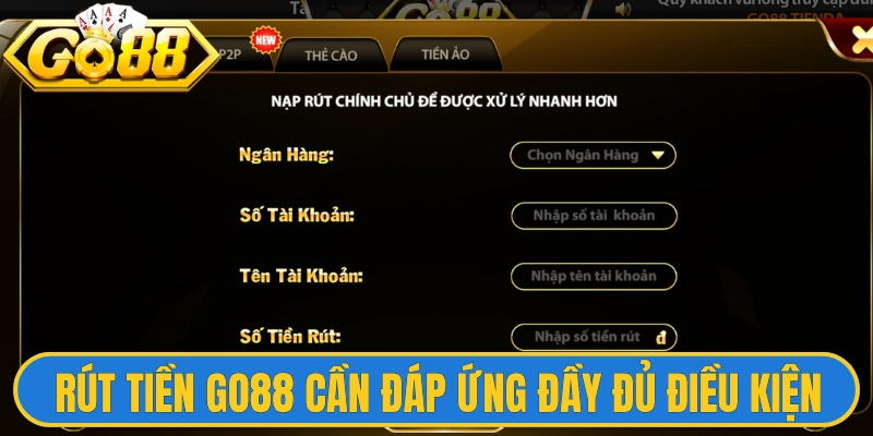 Rút tiền Go88 cần đáp ứng đầy đủ điều kiện theo quy định 