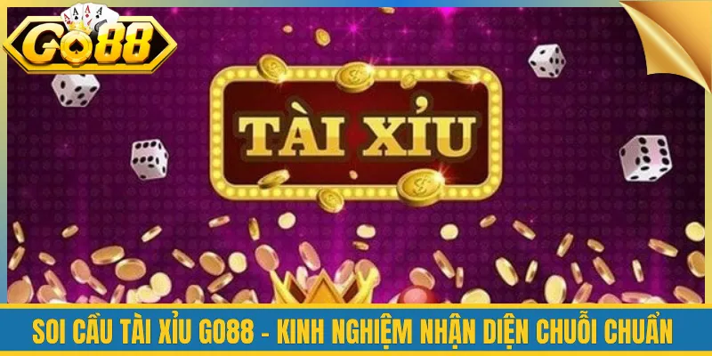 Soi Cầu Tài Xỉu Go88 - Kinh Nghiệm Nhận Diện Chuỗi Chuẩn