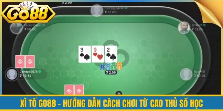 Xì Tố Go88 - Hướng Dẫn Cách Chơi Từ Cao Thủ Số Học